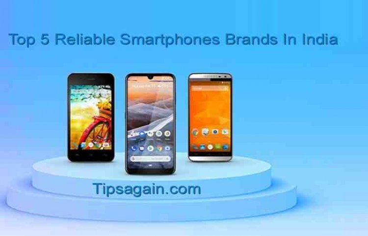 Top 5 Reliable Smartphones Brands In India