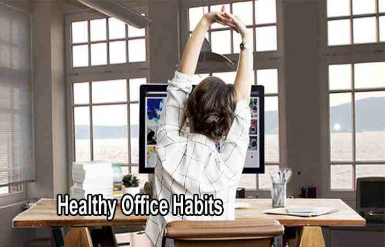 healthy office habits is essential for body