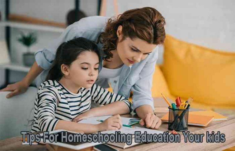 5 Tips For Homeschooling Education Your kids